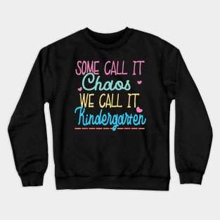 Some Call It Chaos We Call It Kindergarten Funny Teacher Crewneck Sweatshirt